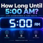 How Long Until 5_00 AM_ Live Countdown & Time Facts